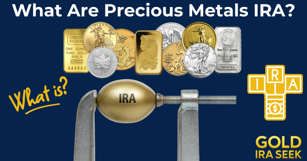 Gold IRA Seek Feature- What are precious metals IRA?