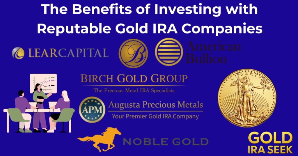 The Benefits of Investing with Reputable Gold IRA Companies